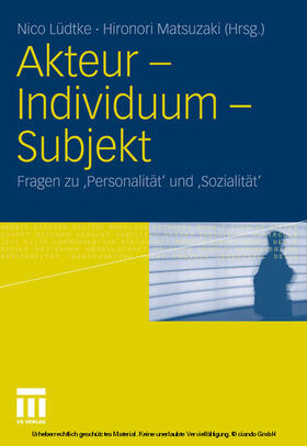 Lüdtke / Matsuzaki |  Akteur - Individuum - Subjekt | eBook | Sack Fachmedien