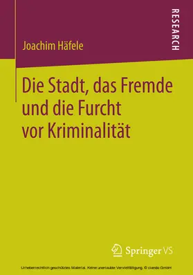 Häfele |  Die Stadt, das Fremde und die Furcht vor Kriminalität | eBook | Sack Fachmedien