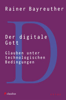 Bayreuther |  Der digitale Gott | Buch |  Sack Fachmedien