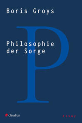 Groys / Grojs |  Philosophie der Sorge | Buch |  Sack Fachmedien