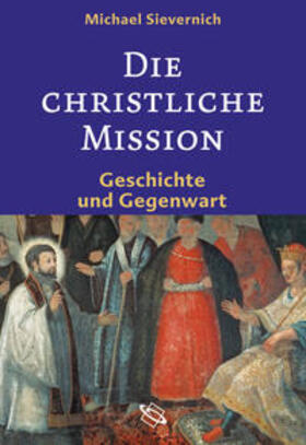 Sievernich |  Die christliche Mission | Buch |  Sack Fachmedien