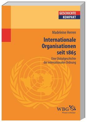 Herren / Brodersen / Kintzinger |  Geschichte der internationalen Organisation | Buch |  Sack Fachmedien