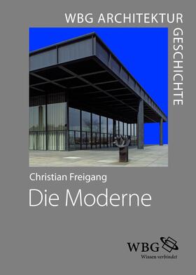 Freigang |  WBG Architekturgeschichte – Die Moderne (1800 bis heute) | Buch |  Sack Fachmedien