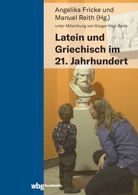 Fricke / Reith | Latein und Griechisch im 21. Jahrhundert | Buch | 978-3-534-27474-1 | sack.de