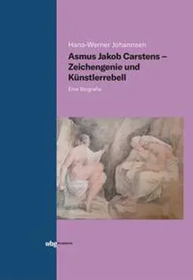 Johannsen |  Asmus Jakob Carstens - Zeichengenie und Künstlerrebell | Buch |  Sack Fachmedien