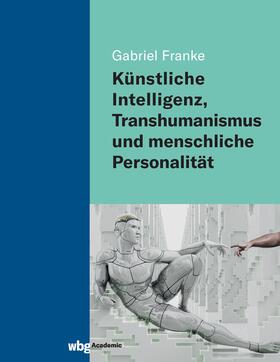 Franke |  Künstliche Intelligenz, Transhumanismus und menschliche Personalität | Buch |  Sack Fachmedien