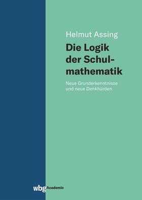 Assing |  Die Logik der Schulmathematik | Buch |  Sack Fachmedien