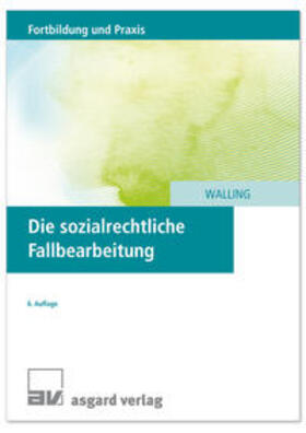 Walling |  Die sozialrechtliche Fallbearbeitung | Buch |  Sack Fachmedien