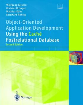 Kirsten / Ihringer / Röhrig |  Object-Oriented Application Development Using the Caché Postrelational Database | Buch |  Sack Fachmedien