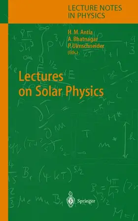 Antia / Ulmschneider / Bhatnagar |  Lectures on Solar Physics | Buch |  Sack Fachmedien