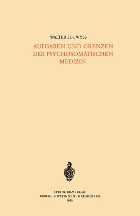 Wyss |  Aufgaben und Grenzen der Psychosomatischen Medizin | Buch |  Sack Fachmedien