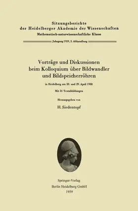 Siedentopf |  Vorträge und Diskussionen beim Kolloquium über Bildwandler und Bildspeicherröhren in Heidelberg am 28. und 29. April 1958 | Buch |  Sack Fachmedien