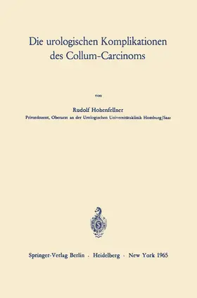 Hohenfellner |  Die urologischen Komplikationen des Collum-Carcinoms | Buch |  Sack Fachmedien