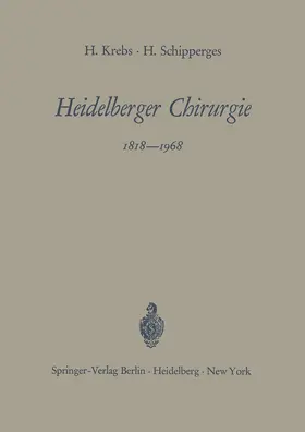 Schipperges / Krebs |  Heidelberger Chirurgie 1818¿1968 | Buch |  Sack Fachmedien