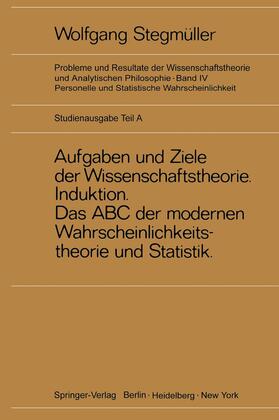 Stegmüller |  Neue Betrachtungen über Aufgaben und Ziele der Wissenschaftstheorie. Wahrscheinlichkeit¿Theoretische Begriffe¿Induktion. Das ABC der modernen Wahrscheinlichkeitstheorie und Statistik | Buch |  Sack Fachmedien