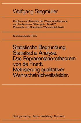 Stegmüller |  ¿Statistische Begründung und statistische Analyse¿ statt ¿Statistische Erklärung¿ Indeterminismus vom zweiten Typ Das Repräsentationsthoerem von de Finetti Metrisierung qualitativer Wahrscheinlichkeitsfelder | Buch |  Sack Fachmedien