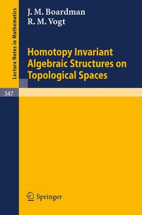 Vogt / Boardman |  Homotopy Invariant Algebraic Structures on Topological Spaces | Buch |  Sack Fachmedien