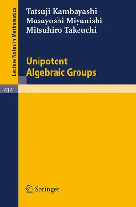 Kambayashi / Takeuchi / Miyanishi |  Unipotent Algebraic Groups | Buch |  Sack Fachmedien