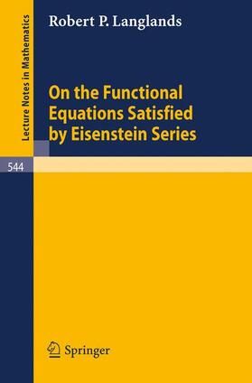 Langlands |  On the Functional Equations Satisfied by Eisenstein Series | Buch |  Sack Fachmedien