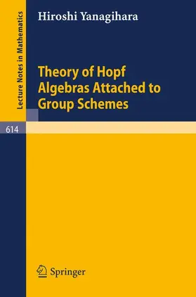 Yanagihara |  Theory of Hopf Algebras Attached to Group Schemes | Buch |  Sack Fachmedien