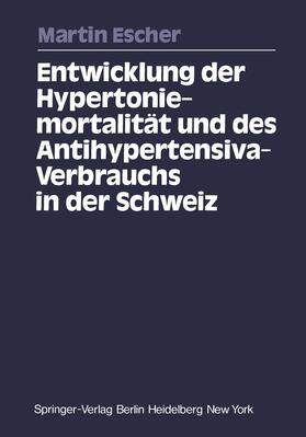 Escher |  Entwicklung der Hypertoniemortalität und des Antihypertensiva-Verbrauchs in der Schweiz | Buch |  Sack Fachmedien