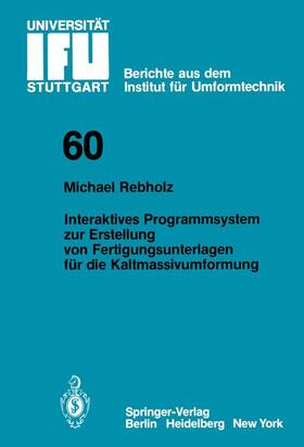 Rebholz |  Interaktives Programmsystem zur Erstellung von Fertigungsunterlagen für die Kaltmassivumformung | Buch |  Sack Fachmedien