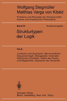 Stegmüller |  Junktoren und Quantoren. Baumverfahren. Sequenzenlogik. Dialogspiele. Axiomatik. Natürliches Schließen. Kalkül der Positiv- und Negativteile. Spielarten der Semantik | Buch |  Sack Fachmedien