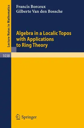 Bossche / Borceux |  Algebra in a Localic Topos with Applications to Ring Theory | Buch |  Sack Fachmedien