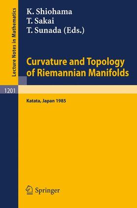 Shiohama / Sunada / Sakai |  Curvature and Topology of Riemannian Manifolds | Buch |  Sack Fachmedien