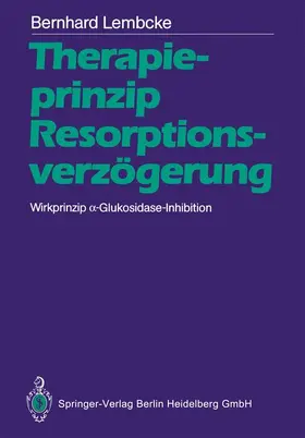 Lembcke |  Therapieprinzip Resorptionsverzögerung. Wirkprinzip ¿-Glukosidase-Inhibition | Buch |  Sack Fachmedien