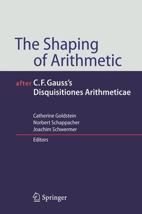 Goldstein / Schwermer / Schappacher |  The Shaping of Arithmetic after C.F. Gauss's Disquisitiones Arithmeticae | Buch |  Sack Fachmedien