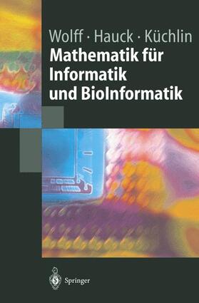 Wolff / Hauck / Küchlin |  Mathematik für Informatik und BioInformatik | Buch |  Sack Fachmedien