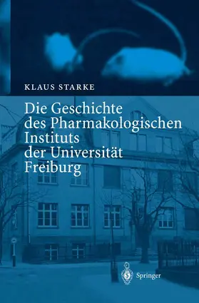 Starke |  Die Geschichte des Pharmakologischen Instituts der Universität Freiburg | Buch |  Sack Fachmedien