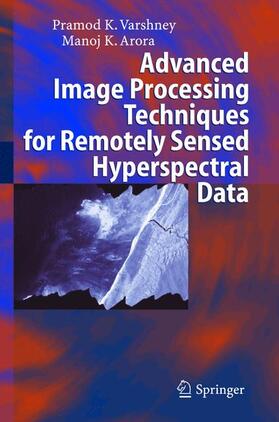 Arora / Varshney |  Advanced Image Processing Techniques for Remotely Sensed Hyperspectral Data | Buch |  Sack Fachmedien