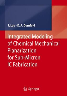 Dornfeld / Luo |  Integrated Modeling of Chemical Mechanical Planarization for Sub-Micron IC Fabrication | Buch |  Sack Fachmedien