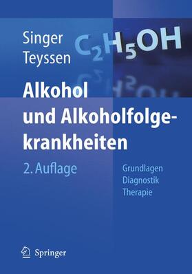 Singer / Teyssen |  Alkohol und Alkoholfolgekrankheiten | Buch |  Sack Fachmedien