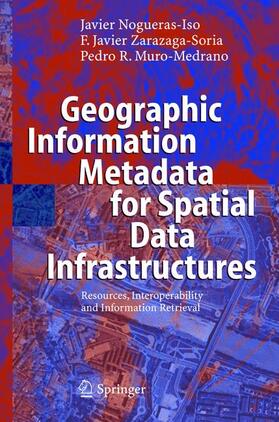 Nogueras-Iso / Muro-Medrano / Zarazaga-Soria |  Geographic Information Metadata for Spatial Data Infrastructures | Buch |  Sack Fachmedien