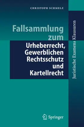 Schmelz |  Fallsammlung zum Urheberrecht, Gewerblichen Rechtsschutz und Kartellrecht | eBook | Sack Fachmedien