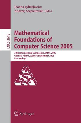 Szepietowski / Jedrzejowicz |  Mathematical Foundations of Computer Science 2005 | Buch |  Sack Fachmedien