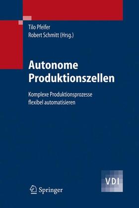 Pfeifer / Schmitt |  Autonome Produktionszellen | Buch |  Sack Fachmedien