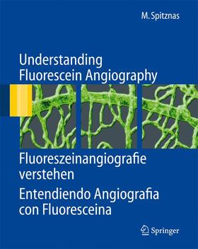 Spitznas |  Understanding Fluorescein Angiography, Fluoreszeinangiografie verstehen, Entendiendo Angiografía con Fluoresceína | Buch |  Sack Fachmedien