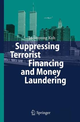 Koh |  Suppressing Terrorist Financing and Money Laundering | Buch |  Sack Fachmedien