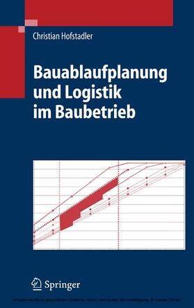 Hofstadler |  Bauablaufplanung und Logistik im Baubetrieb | eBook | Sack Fachmedien