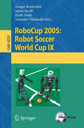 Bredenfeld / Takahashi / Jacoff |  RoboCup 2005: Robot Soccer World Cup IX | Buch |  Sack Fachmedien