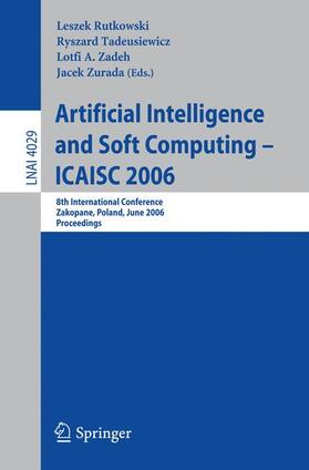 Rutkowski / Tadeusiewicz / Zadeh |  Artificial Intelligence and Soft Computing -- ICAISC 2006 | Buch |  Sack Fachmedien