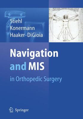 Stiehl / Konermann / Haaker |  Navigation and MIS in Orthopaedic Surgery | Buch |  Sack Fachmedien