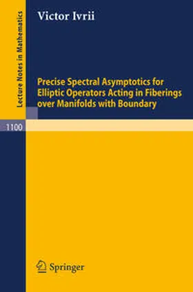 Ivrii |  Precise Spectral Asymptotics for Elliptic Operators Acting in Fiberings over Manifolds with Boundary | eBook | Sack Fachmedien