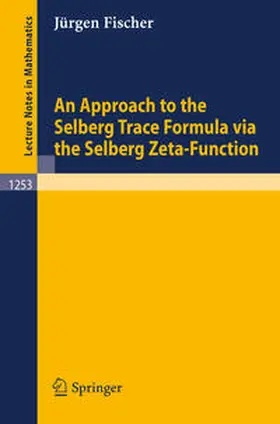 Fischer |  An Approach to the Selberg Trace Formula via the Selberg Zeta-Function | eBook | Sack Fachmedien