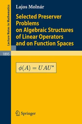 Molnár |  Selected Preserver Problems on Algebraic Structures of Linear Operators and on Function Spaces | Buch |  Sack Fachmedien