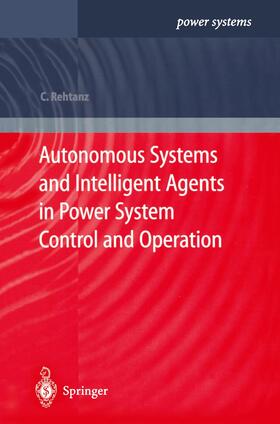 Rehtanz |  Autonomous Systems and Intelligent Agents in Power System Control and Operation | Buch |  Sack Fachmedien